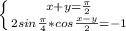 \left \{ {{x+y= \frac{ \pi }{2} } \atop {2sin \frac{ \pi }{4}*cos \frac{x-y}{2}=-1}} \right.