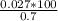 \frac{0.027*100}{0.7}