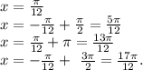 x = \frac{ \pi }{12} \\ x = -\frac{ \pi }{12} + \frac{ \pi }{2} = \frac{5 \pi }{12} \\ x = \frac{ \pi }{12} + \pi = \frac{13 \pi }{12} \\ x = -\frac{ \pi }{12} + \ \frac{3 \pi }{2} = \frac{17 \pi }{12}.&#10;