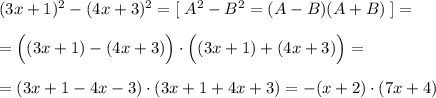 (3x+1)^2-(4x+3)^2=[\; A^2-B^2=(A-B)(A+B)\; ]=\\\\=\Big ((3x+1)-(4x+3)\Big )\cdot \Big ((3x+1)+(4x+3)\Big )=\\\\=(3x+1-4x-3)\cdot (3x+1+4x+3)=-(x+2)\cdot (7x+4)