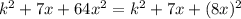 k^{2} +7x+64 x^{2} = k^{2} +7x+(8x)^{2}