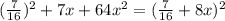 ( \frac{7}{16} )^{2}+7x+64 x^{2} =( \frac{7}{16}+8x )^{2}
