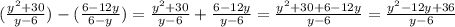 (\frac{y^2+30}{y-6}) - (\frac{6-12y}{6-y}) = \frac{y^2+30}{y-6} + \frac{6-12y}{y-6} = \frac{y^2+30+6-12y}{y-6} = \frac{y^2-12y+36}{y-6}