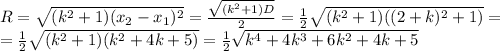 R=\sqrt{(k^2+1)(x_2-x_1)^2}={\sqrt{(k^2+1)D}\over2}={1\over2}\sqrt{(k^2+1)((2+k)^2+1)}=\\={1\over2}\sqrt{(k^2+1)(k^2+4k+5)}={1\over2}\sqrt{k^4+4k^3+6k^2+4k+5}