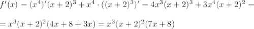 f'(x)=(x^4)'(x+2)^3+x^4\cdot((x+2)^3)'=4x^3(x+2)^3+3x^4(x+2)^2=\\ \\ =x^3(x+2)^2(4x+8+3x)=x^3(x+2)^2(7x+8)