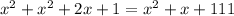 x^2+x^2+2x+1=x^2+x+111