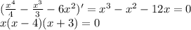 ({x^4\over4}-{x^3\over3}-6x^2)'=x^3-x^2-12x=0\\x(x-4)(x+3)=0