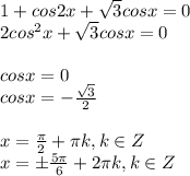 1+cos2x+\sqrt3cosx=0\\2cos^2x+\sqrt3cosx=0\\\\cosx=0\\cosx=-{\sqrt3\over2}\\\\x={\pi\over2}+\pi k, k\in Z\\x=\pm{5\pi\over6}+2\pi k, k\in Z