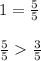 1 = \frac{5}{5}\\\\\frac{5}{5}\frac{3}{5}