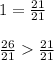 1 = \frac{21}{21}\\\\\frac{26}{21}\frac{21}{21}