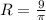 R= \frac{9}{ \pi }