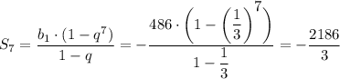 S_7= \dfrac{b_1\cdot(1-q^7)}{1-q} = -\dfrac{486\cdot\bigg(1-\bigg( \dfrac{1}{3}\bigg )^\big{7}\bigg)}{1- \dfrac{1}{3} } =- \dfrac{2186}{3}