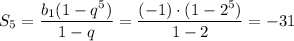 S_5= \dfrac{b_1(1-q^5)}{1-q} = \dfrac{(-1)\cdot(1-2^5)}{1-2}= -31