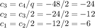 c_{3}=c_4/q=-48/2=-24 \\ c_2=c_3/2=-24/2=-12 \\ c_1=c_2/2=-12/2=-6