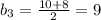 b_3= \frac{10+8}{2}=9