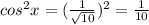 cos^2x= (\frac{1}{ \sqrt{10} })^2= \frac{1}{10}