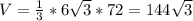 V = \frac{1}{3} *6 \sqrt{3} * 72 = 144 \sqrt{3}