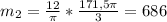 m_{2}= \frac{12}{ \pi } * \frac{171,5 \pi }{3} =686