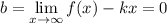 \displaystyle b= \lim_{x \to \infty} f(x)-kx=0