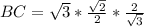 BC=\sqrt{3}* \frac{ \sqrt{2} }{2} }*{ \frac{ 2}{ \sqrt{3} } }