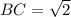 BC= \sqrt{2}