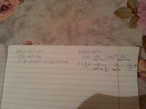 Нужно 1)обчисліть f'(-2),якщо f(x)=2x^3-x^2 2) обчислите f'(pi/3),если f(x)=tg3x