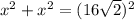 x^2+x^2=(16 \sqrt{2} )^2