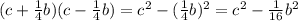 (c+ \frac{1}{4} b)(c- \frac{1}{4} b)=c^2-( \frac{1}{4} b)^2=c^2- \frac{1}{16} b^2