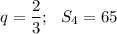 q= \dfrac{2}{3}; \,\,\,\, S_4=65