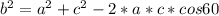 b^{2} = a^{2} + c^{2} - 2* a* c* cos60