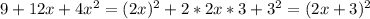 9 + 12x+4x ^2= (2x)^2+2*2x*3+3^2=(2x+3)^2