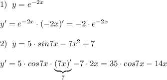 1)\; \; y=e^{-2x}\\\\y'=e^{-2x}\cdot (-2x)'=-2\cdot e^{-2x}\\\\2)\; \; y=5\cdot sin7x-7x^2+7\\\\y'=5\cdot cos7x\cdot \underbrace {(7x)'}_{7}-7\cdot 2x=35\cdot cos7x-14x