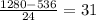 \frac{1280-536}{24} = 31