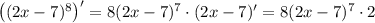 \left((2x-7)^8\right)'=8(2x-7)^7\cdot (2x-7)'=8(2x-7)^7\cdot 2