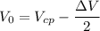 V_0 = V_{cp} - \dfrac{\Delta V}{2}