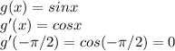 g(x)=sinx \\ g'(x)=cosx \\ g'(- \pi /2&#10;)=cos(- \pi /2)=0