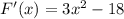 F'(x) = 3x^2-18