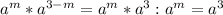 a^m*a^{3-m}=a^m*a^3:a^m=a^3