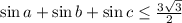 \sin a+\sin b+\sin c\leq{3\sqrt3\over2}