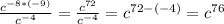 \frac{c^{-8*(-9)} }{ c^{-4} }= \frac{c^{72} }{ c^{-4} }= c^{72-(-4)} = c^{76}