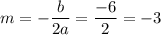 m=- \dfrac{b}{2a} =\dfrac{-6}{2} =-3