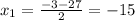 x_1= \frac{-3-27}{2} =-15