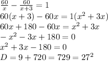 \frac{60}{x}- \frac{60}{x+3}=1 \\ 60(x+3)-60x =1(x^2+3x) \\ 60x+180-60x=x^2+3x \\ -x^2-3x+180=0 \\x^2+3x-180=0 \\ &#10;D=9+720=729=27^2