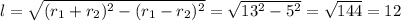 l= \sqrt{ (r_1+r_2)^{2}-(r_1-r_2)^2 } = \sqrt{13^2-5^2}= \sqrt{144}=12