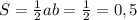 S= \frac{1}{2} ab= \frac{1}{2} =0,5