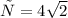 с=4 \sqrt{2}