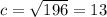 c= \sqrt{196} =13