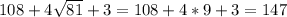 108+4 \sqrt{81}+3=108+4*9+3=147