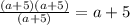 \frac{(a+5)(a+5)}{(a+5)}=a+5