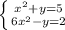 \left \{ {{ x^{2} + y =5} \atop {6 x^{2} - y=2}} \right. &#10; &#10;